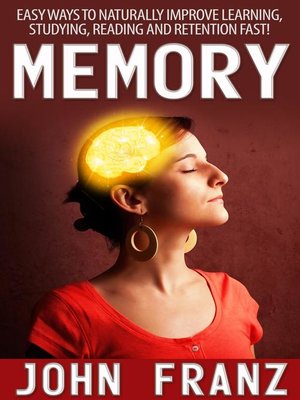 cover image of Memory--Easy Ways to Naturally Improve Learning, Studying, Reading and Retention Fast!